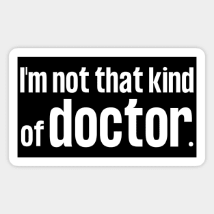 I'm Not That Kind of Doctor wh Magnet